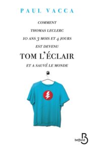 Comment Thomas Leclerc, 10 ans, 3 mois et 4 jours, est devenu Tom l'éclair et a sauvé le monde., Paul Vacca, éditions Belfond