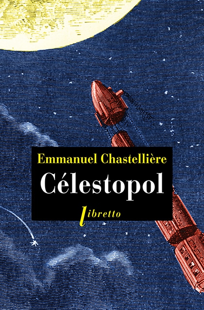 Célestopol, Emmanuel Chastellière. Libretto