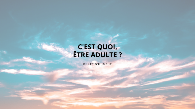 Être adulte: c'est quoi exactement ?