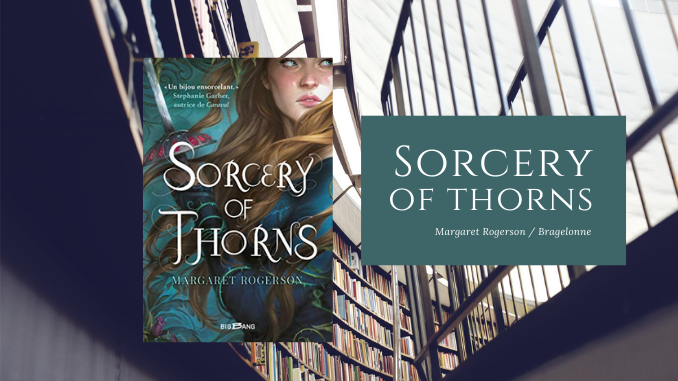 Sorcery of thorns, Margaret Rogerson, Bragelonne