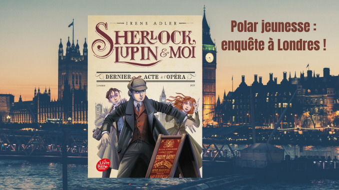 sherlock-lupin-moi-dernier-acte-opéra-café-powell - Café Powell